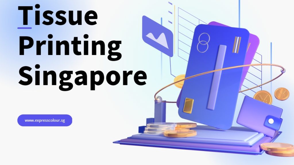 Tissue Printing Singapore